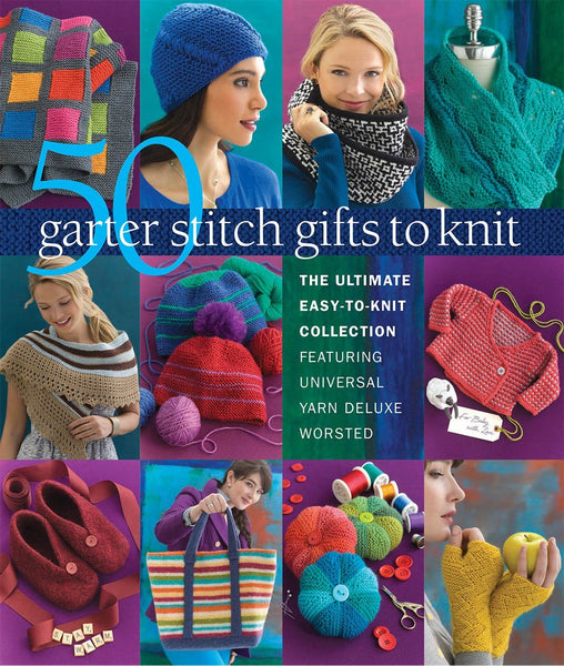 50 Garter Stitch Gifts to Knit: The Ultimate Easy-to-Knit Collection  Featuring Universal Yarn Deluxe Worsted